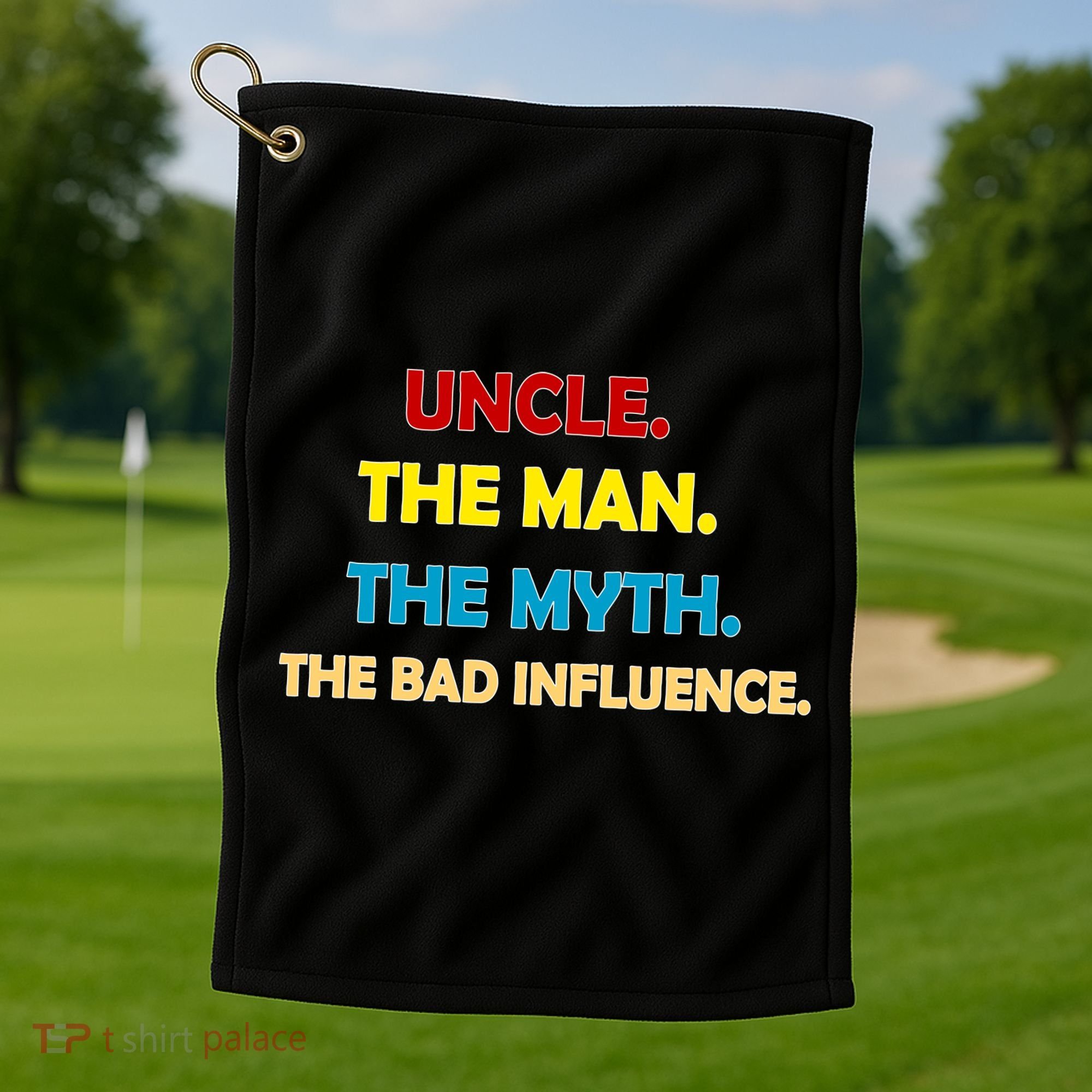 Uncle The Man Myth Legend The Bad Influence Golf Towel
