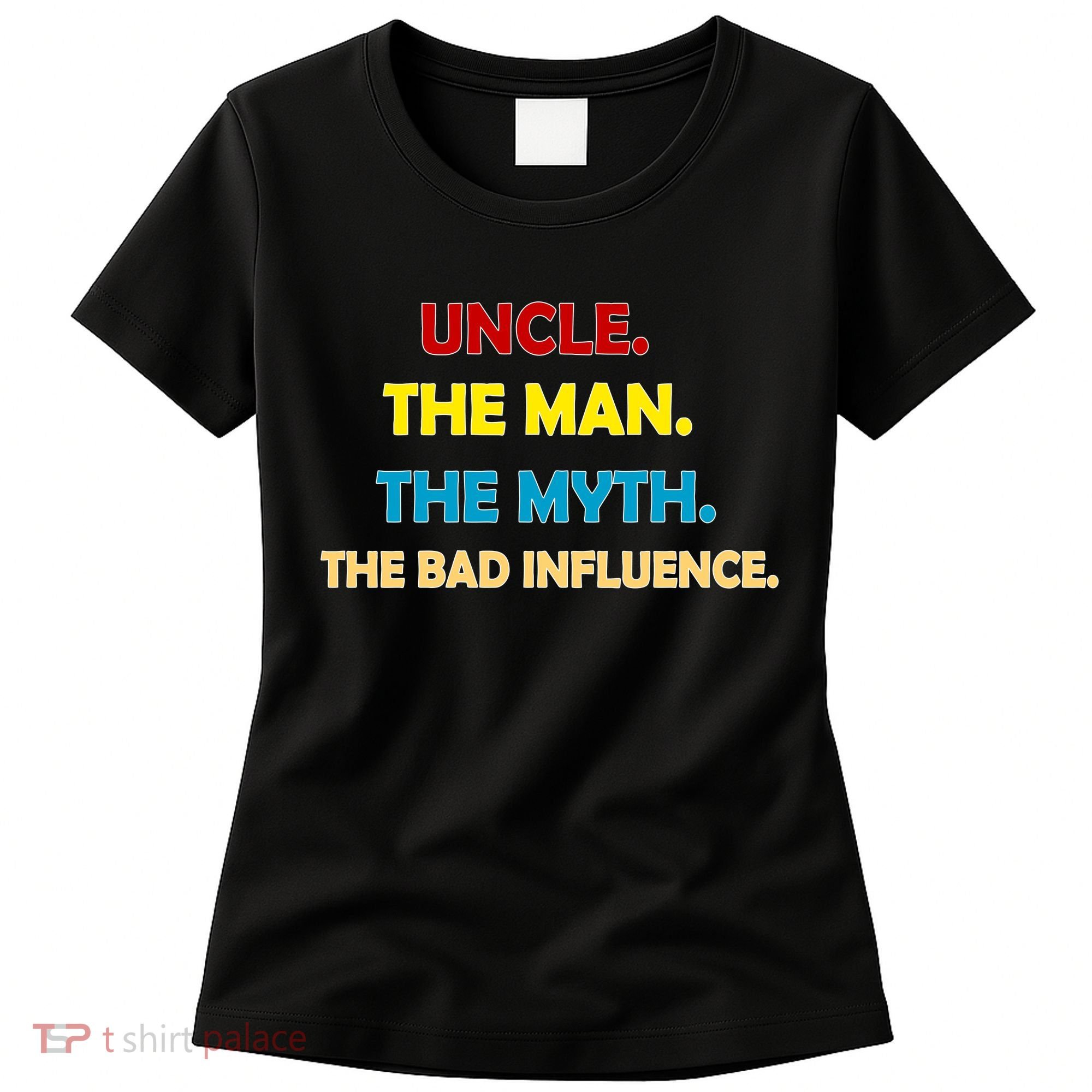 Uncle The Man Myth Legend The Bad Influence Women's T-Shirt