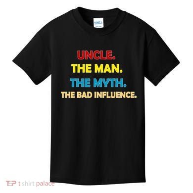 Uncle The Man Myth Legend The Bad Influence Kids T-Shirt