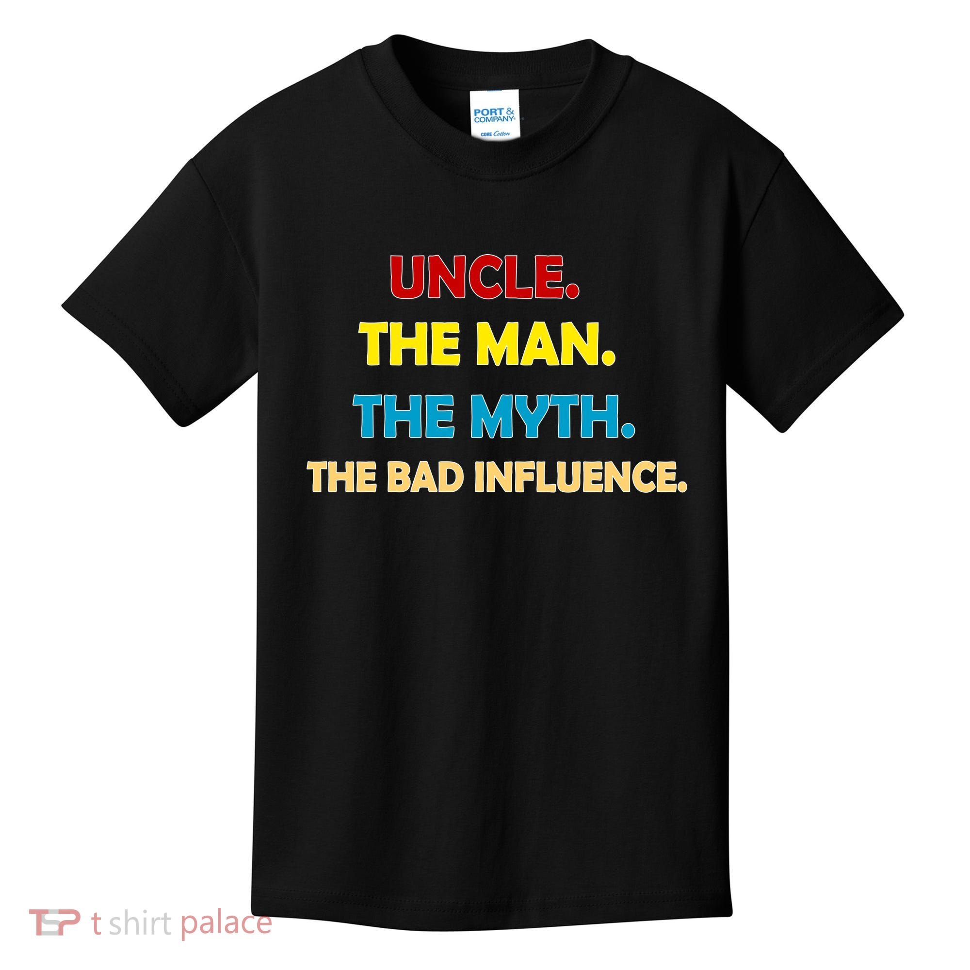 Uncle The Man Myth Legend The Bad Influence Kids T-Shirt