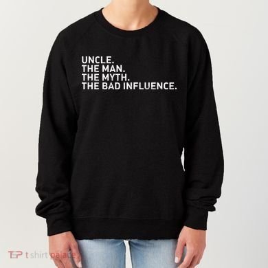 Uncle The Man The Myth The Bad Influence Women's Sweatshirt