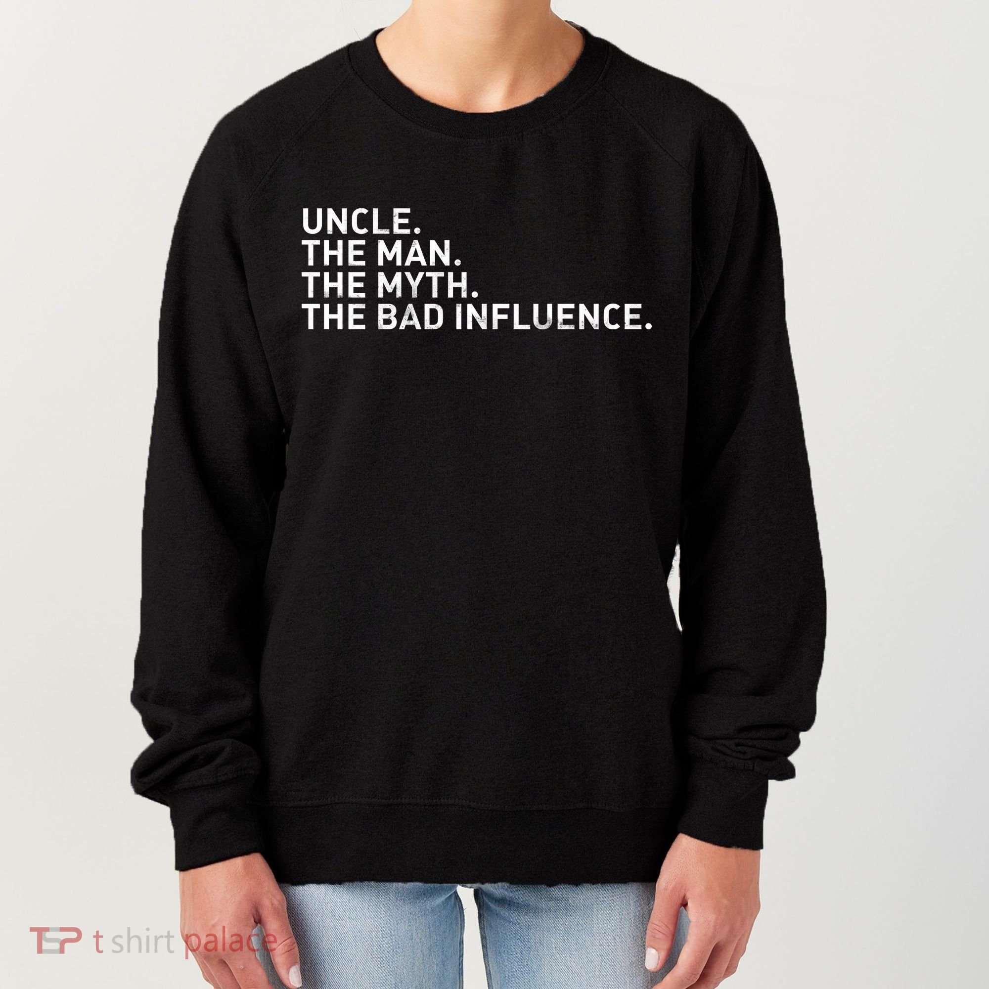 Uncle The Man The Myth The Bad Influence Women's Sweatshirt