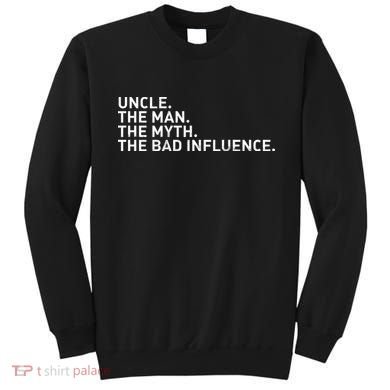 Uncle The Man The Myth The Bad Influence Sweatshirt