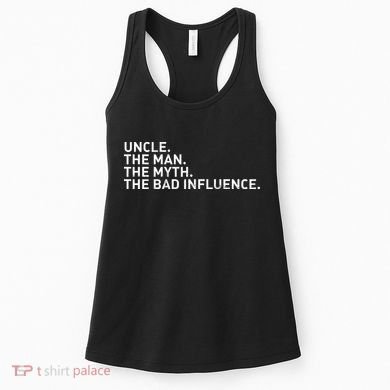 Uncle The Man The Myth The Bad Influence Women's Tank Top