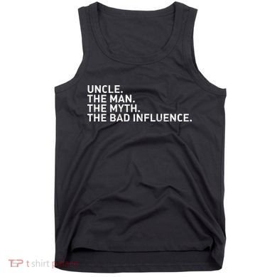 Uncle The Man The Myth The Bad Influence Tank Top