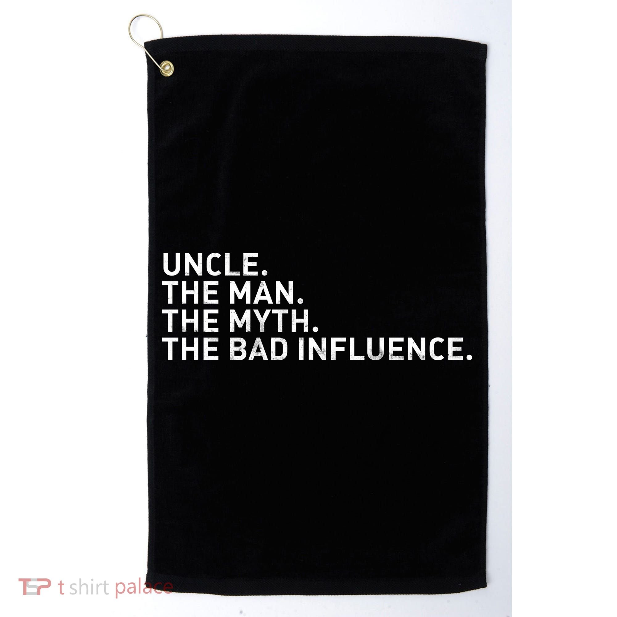Uncle The Man The Myth The Bad Influence Golf Towel