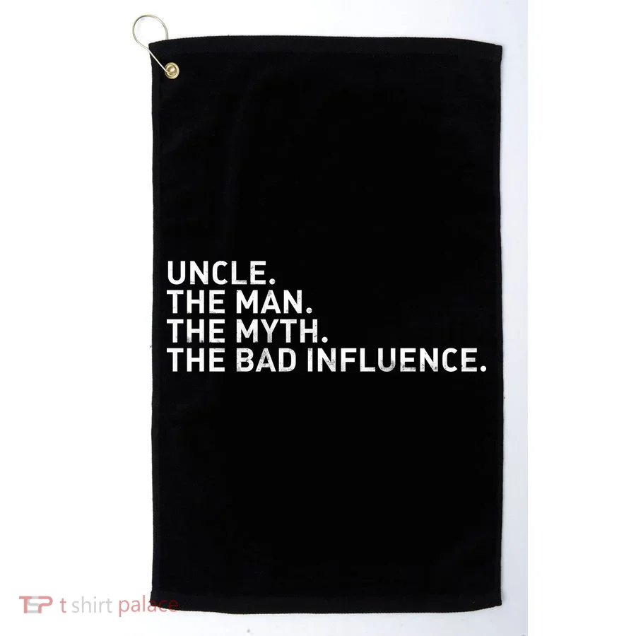 Uncle The Man The Myth The Bad Influence Golf Towel
