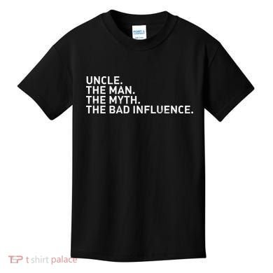 Uncle The Man The Myth The Bad Influence Kids T-Shirt