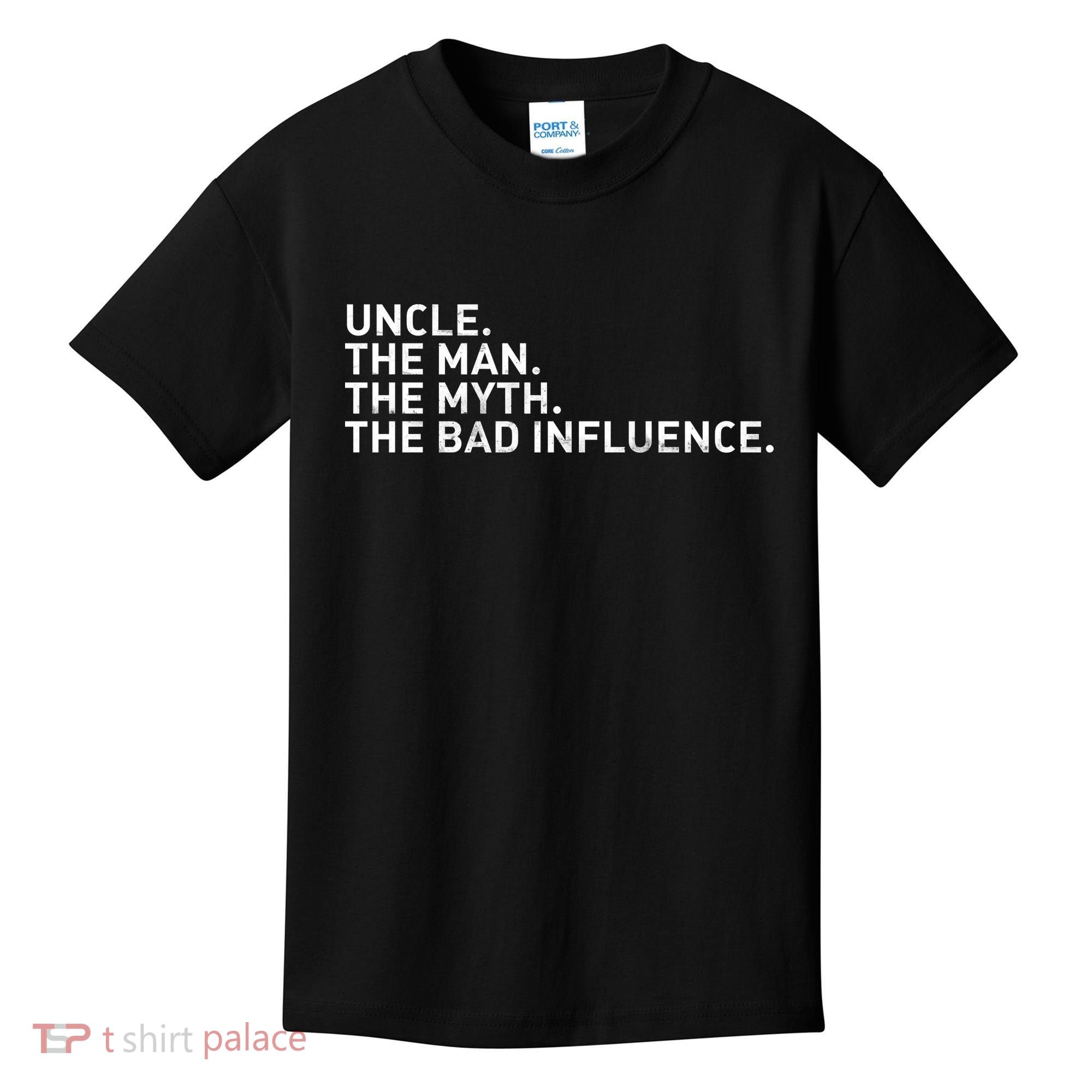 Uncle The Man The Myth The Bad Influence Kids T-Shirt