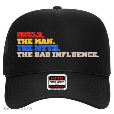 Uncle The Man The Myth The Bad Influence1 Hat