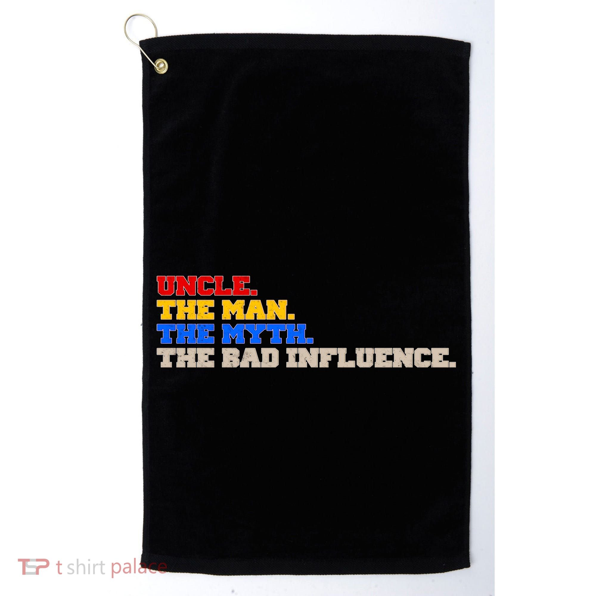 Uncle The Man The Myth The Bad Influence1 Golf Towel