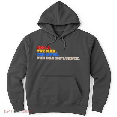 Uncle The Man The Myth The Bad Influence1 Hoodie
