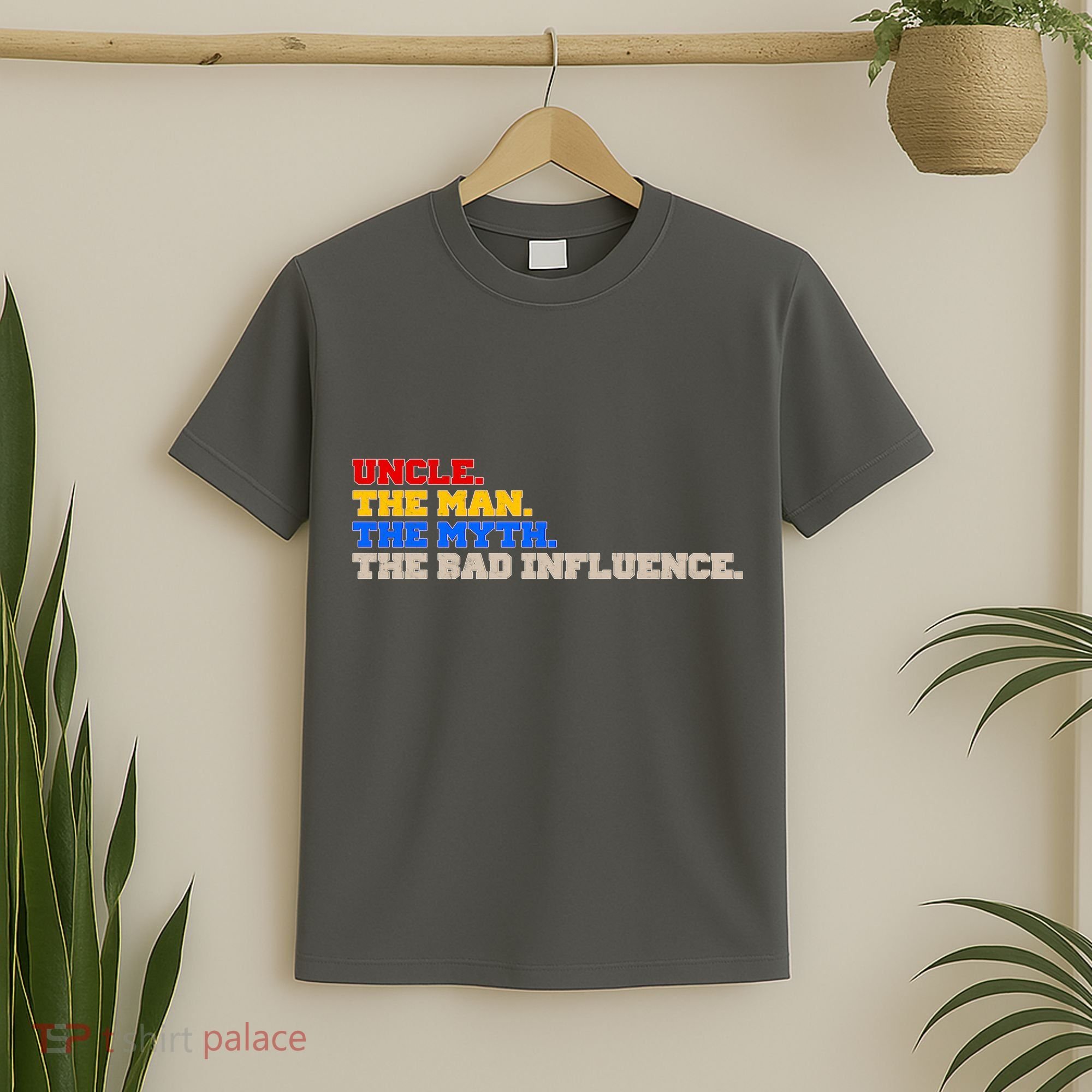 Uncle The Man The Myth The Bad Influence1 T-Shirt