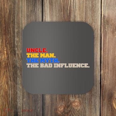 Uncle The Man The Myth The Bad Influence1 Coaster