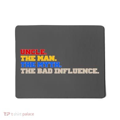 Uncle The Man The Myth The Bad Influence1 Mousepad