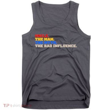Uncle The Man The Myth The Bad Influence1 Tank Top