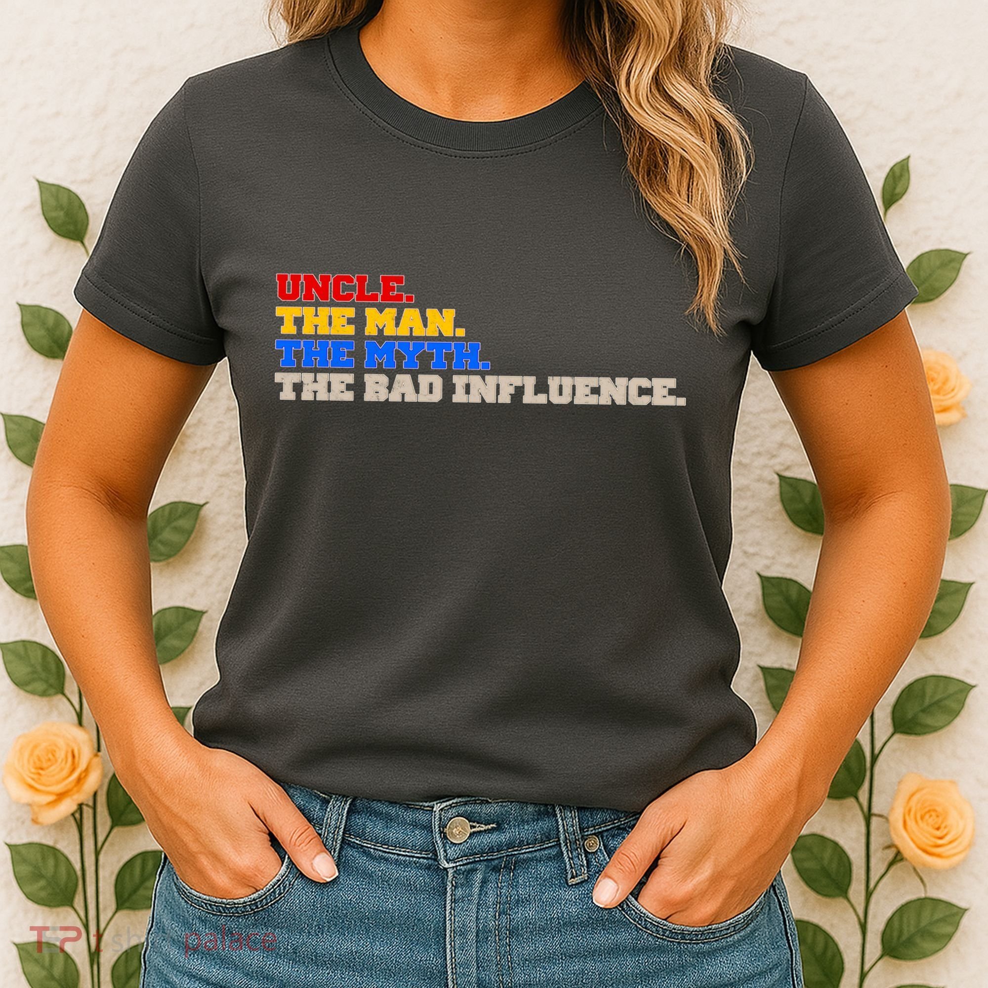Uncle The Man The Myth The Bad Influence1 Women's T-Shirt