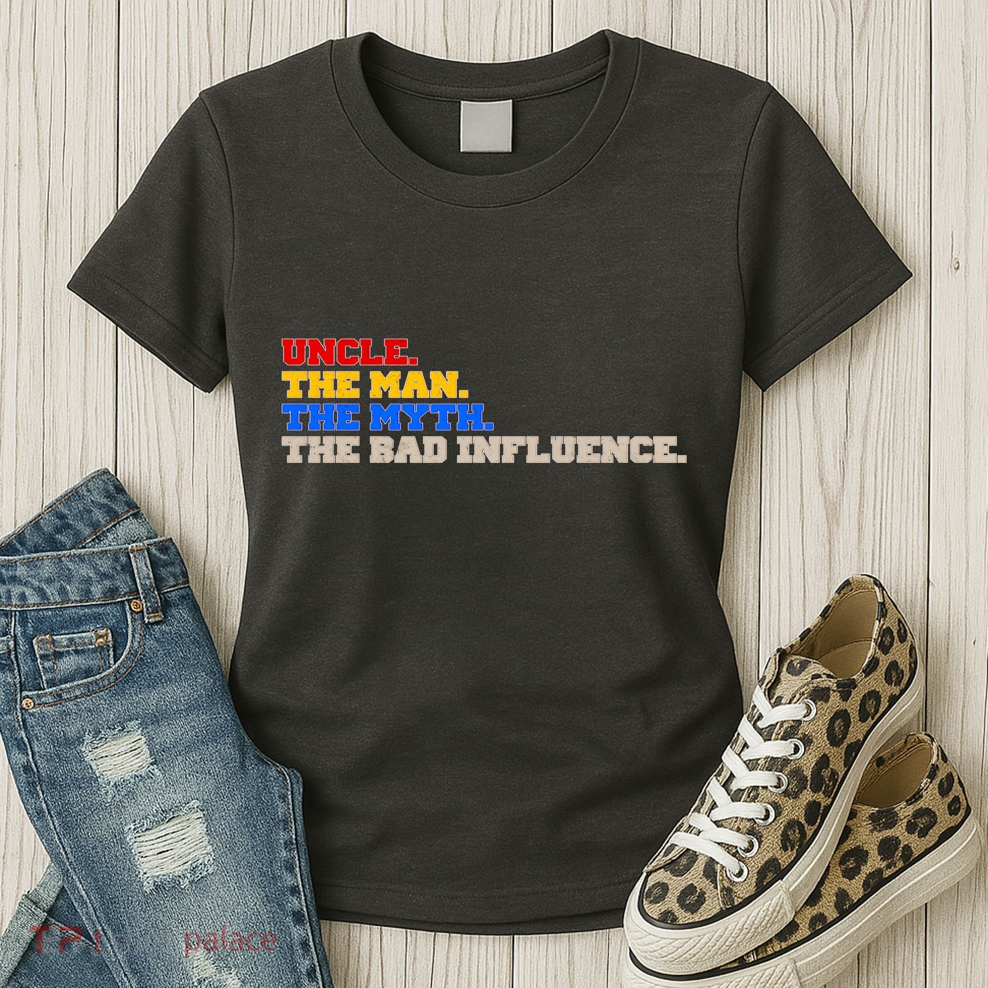 Uncle The Man The Myth The Bad Influence1 Women's T-Shirt