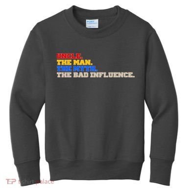 Uncle The Man The Myth The Bad Influence1 Kids Sweatshirt
