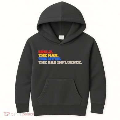Uncle The Man The Myth The Bad Influence1 Kids Hoodie