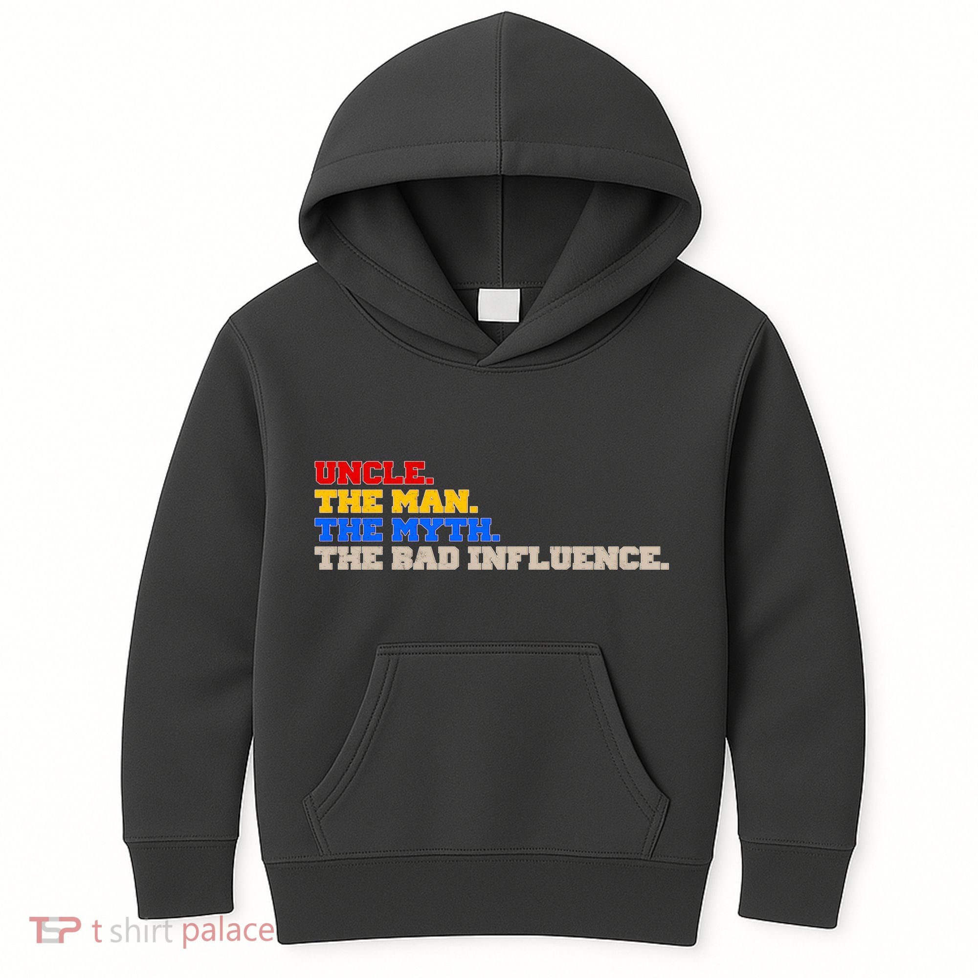 Uncle The Man The Myth The Bad Influence1 Kids Hoodie