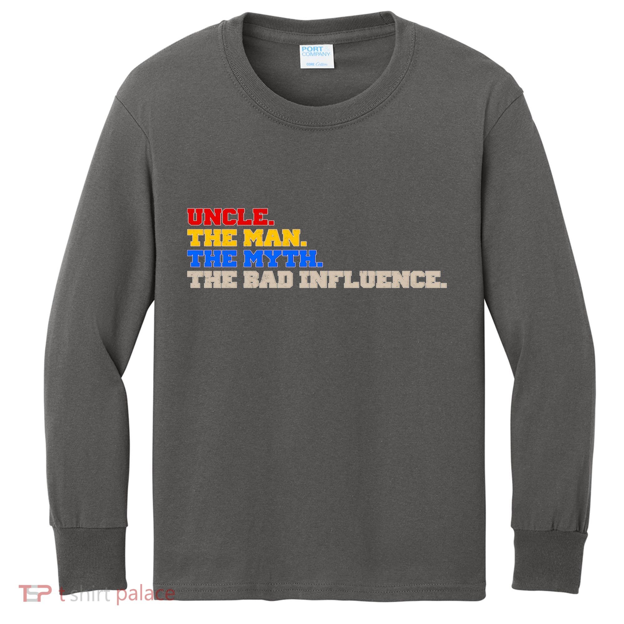 Uncle The Man The Myth The Bad Influence1 Kids Long Sleeve Shirt
