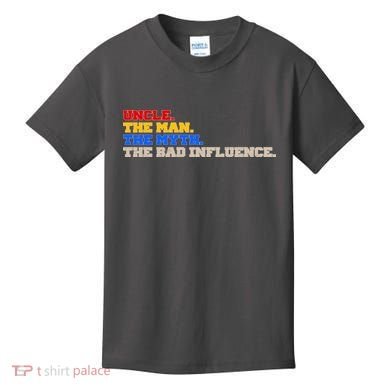 Uncle The Man The Myth The Bad Influence1 Kids T-Shirt