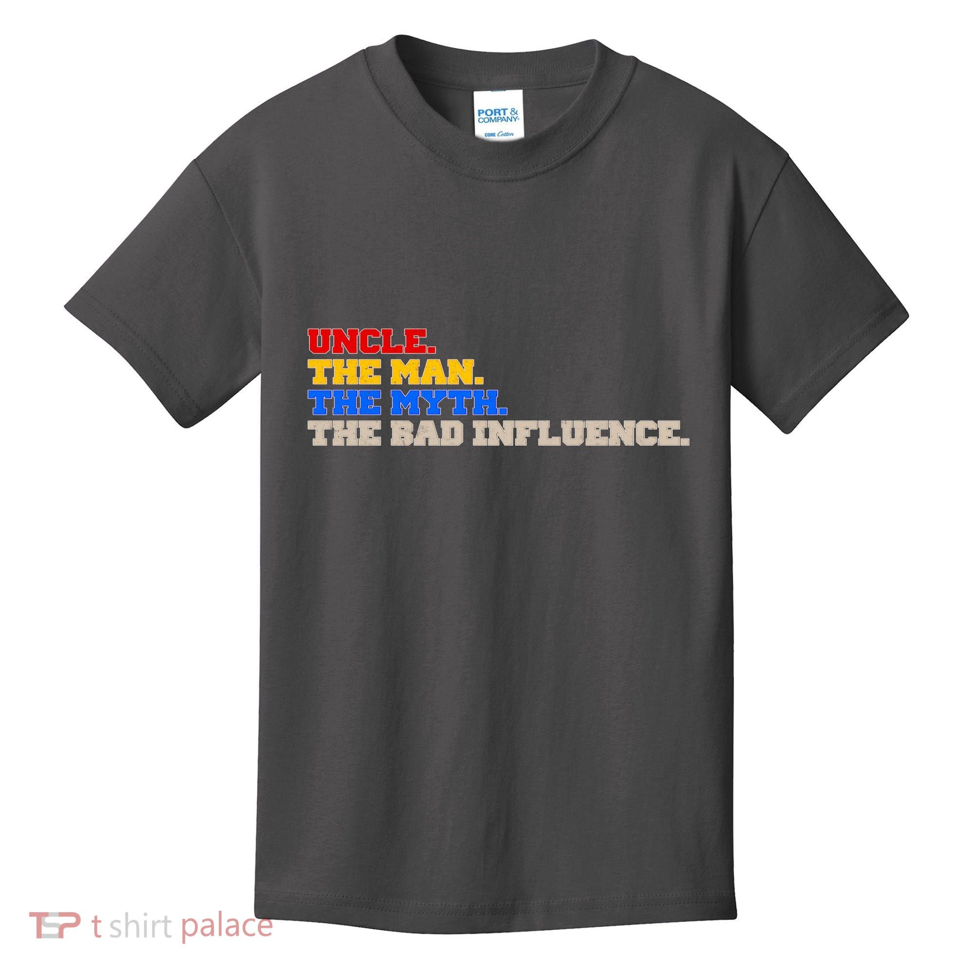 Uncle The Man The Myth The Bad Influence1 Kids T-Shirt