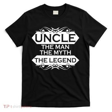 Uncle The Man The Myth The Legend T-Shirt