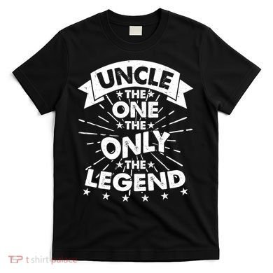 Uncle The One The Only The Legend T-Shirt