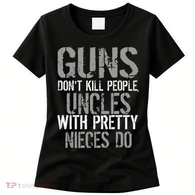 Uncles With Pretty Nieces Kill People Women's T-Shirt