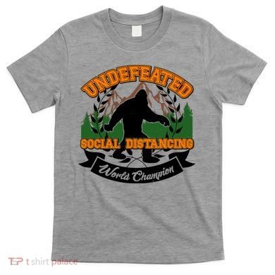 Undefeated Sasquatch Social Distancing Bigfoot T-Shirt