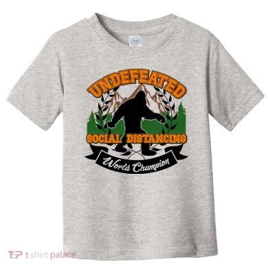 Undefeated Sasquatch Social Distancing Bigfoot Toddler T-Shirt