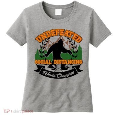 Undefeated Sasquatch Social Distancing Bigfoot Women's T-Shirt