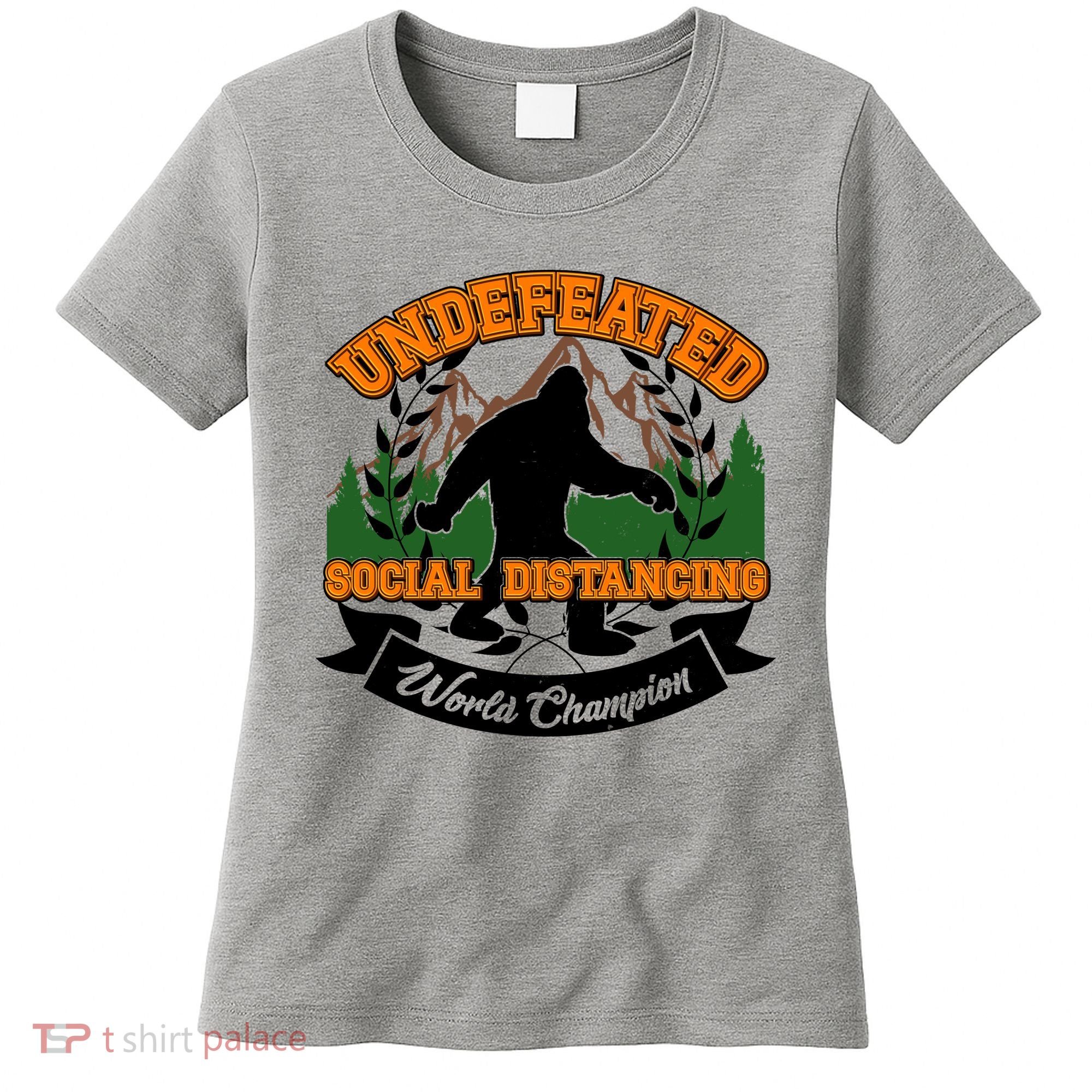 Undefeated Sasquatch Social Distancing Bigfoot Women's T-Shirt