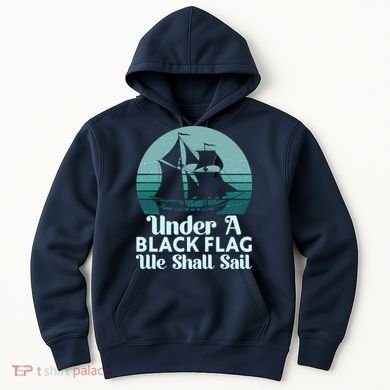 Under A Black Flag We Shall Sail Vintage Pirate Ship Motto Hoodie