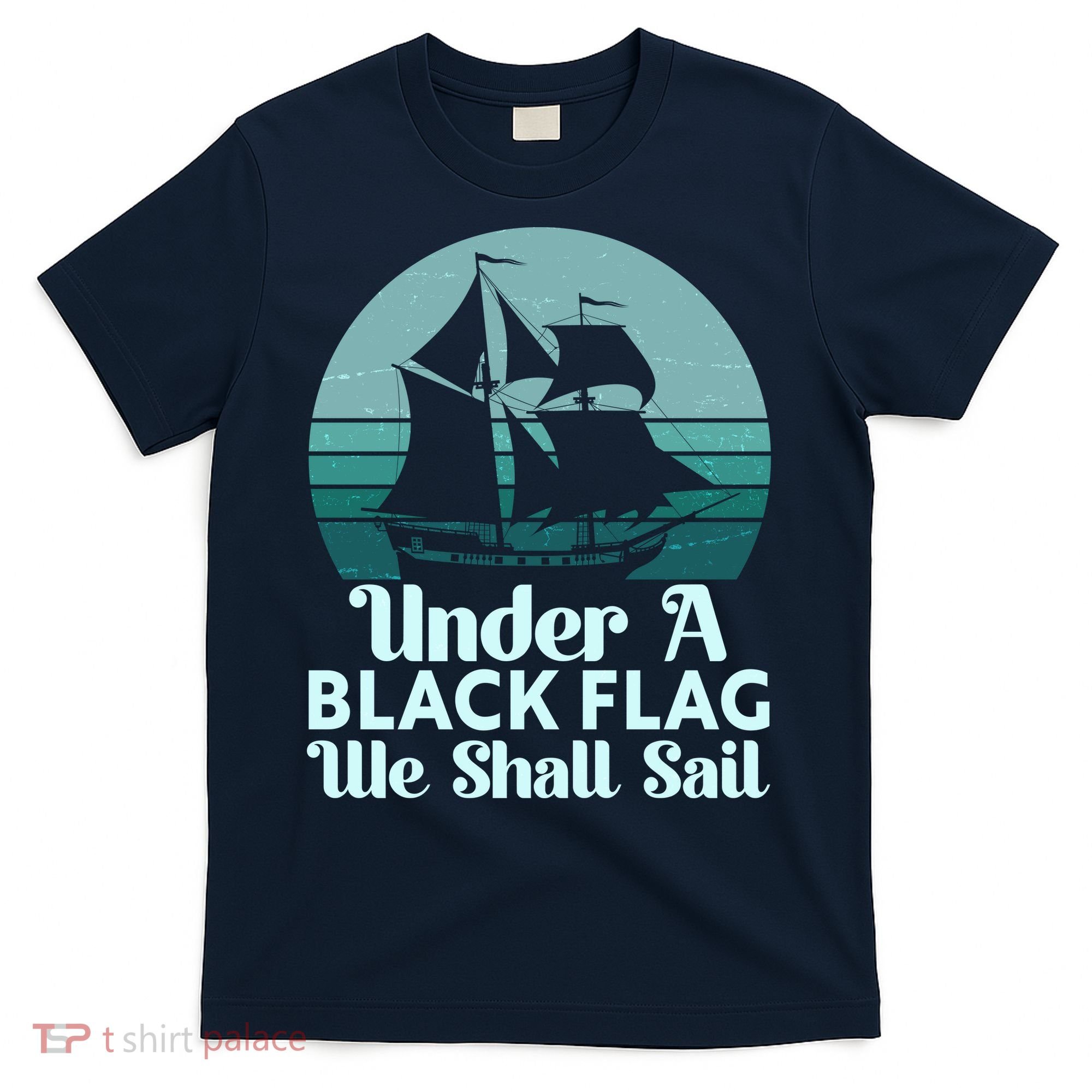 Under A Black Flag We Shall Sail Vintage Pirate Ship Motto T-Shirt