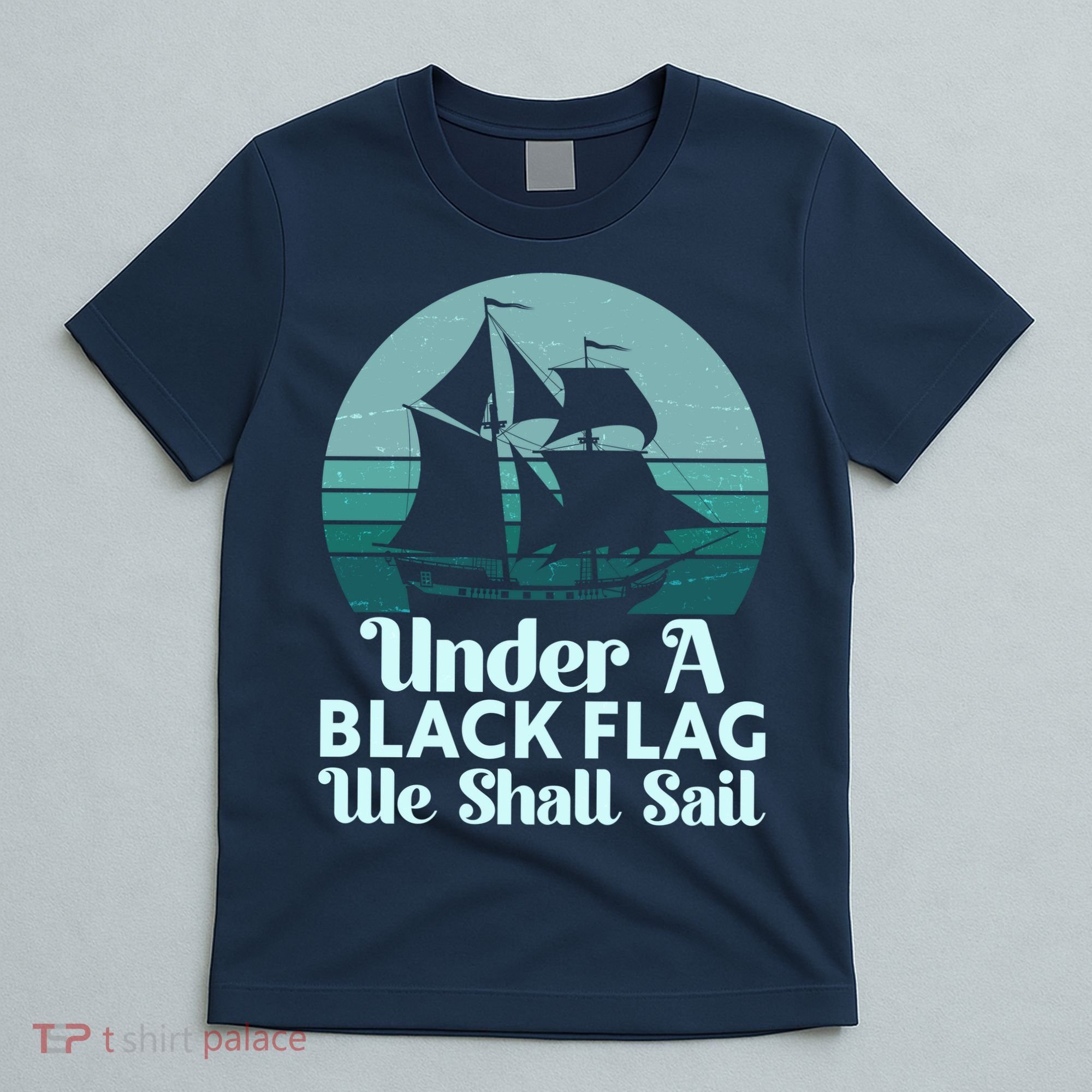 Under A Black Flag We Shall Sail Vintage Pirate Ship Motto T-Shirt