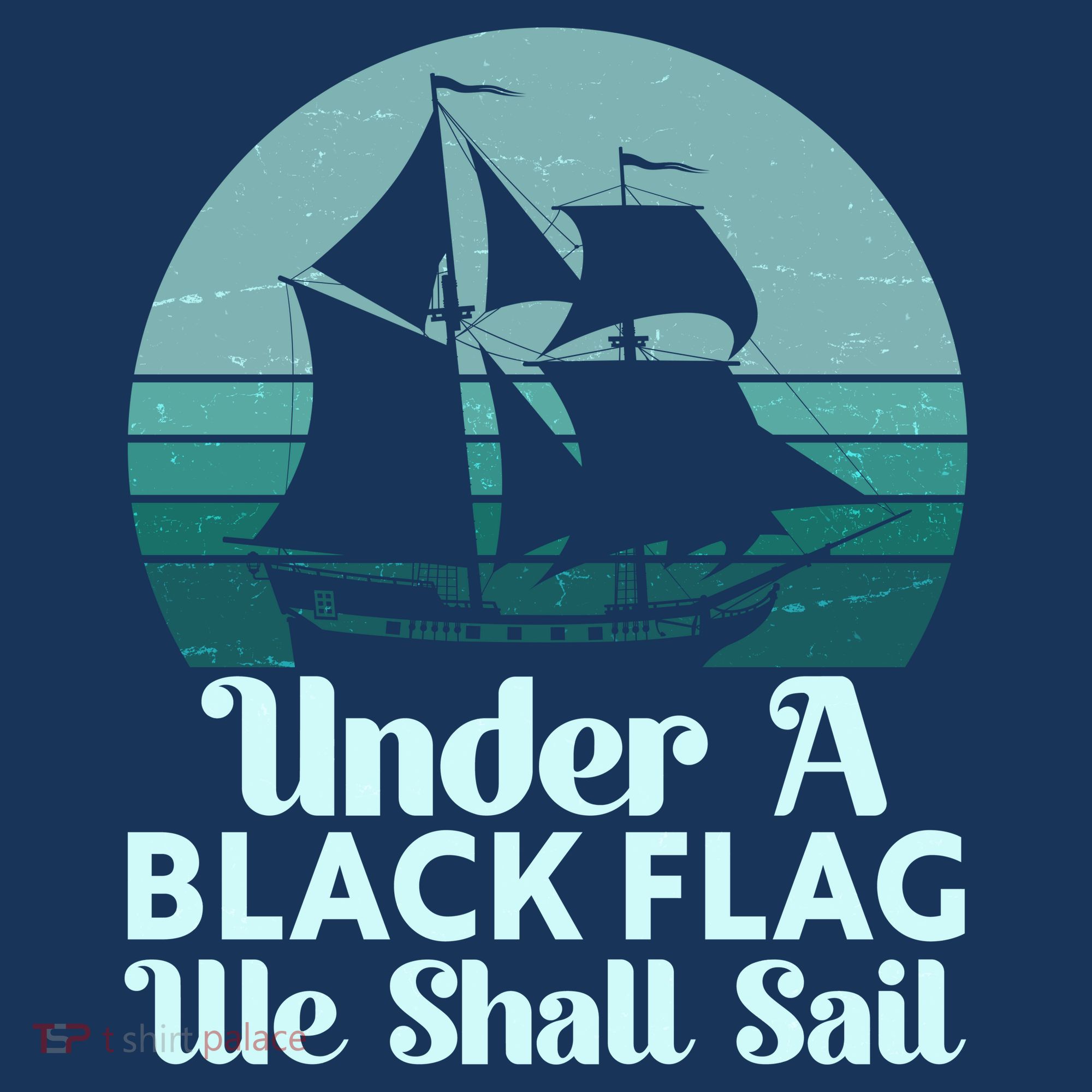 Under A Black Flag We Shall Sail Vintage Pirate Ship Motto T-Shirt