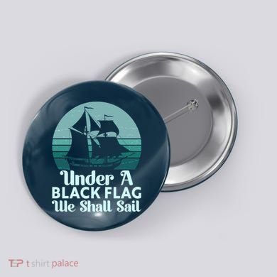 Under A Black Flag We Shall Sail Vintage Pirate Ship Motto Button