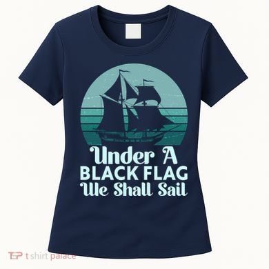 Under A Black Flag We Shall Sail Vintage Pirate Ship Motto Women's T-Shirt