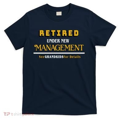 Under New Management Grandkids Retirement  T-Shirt