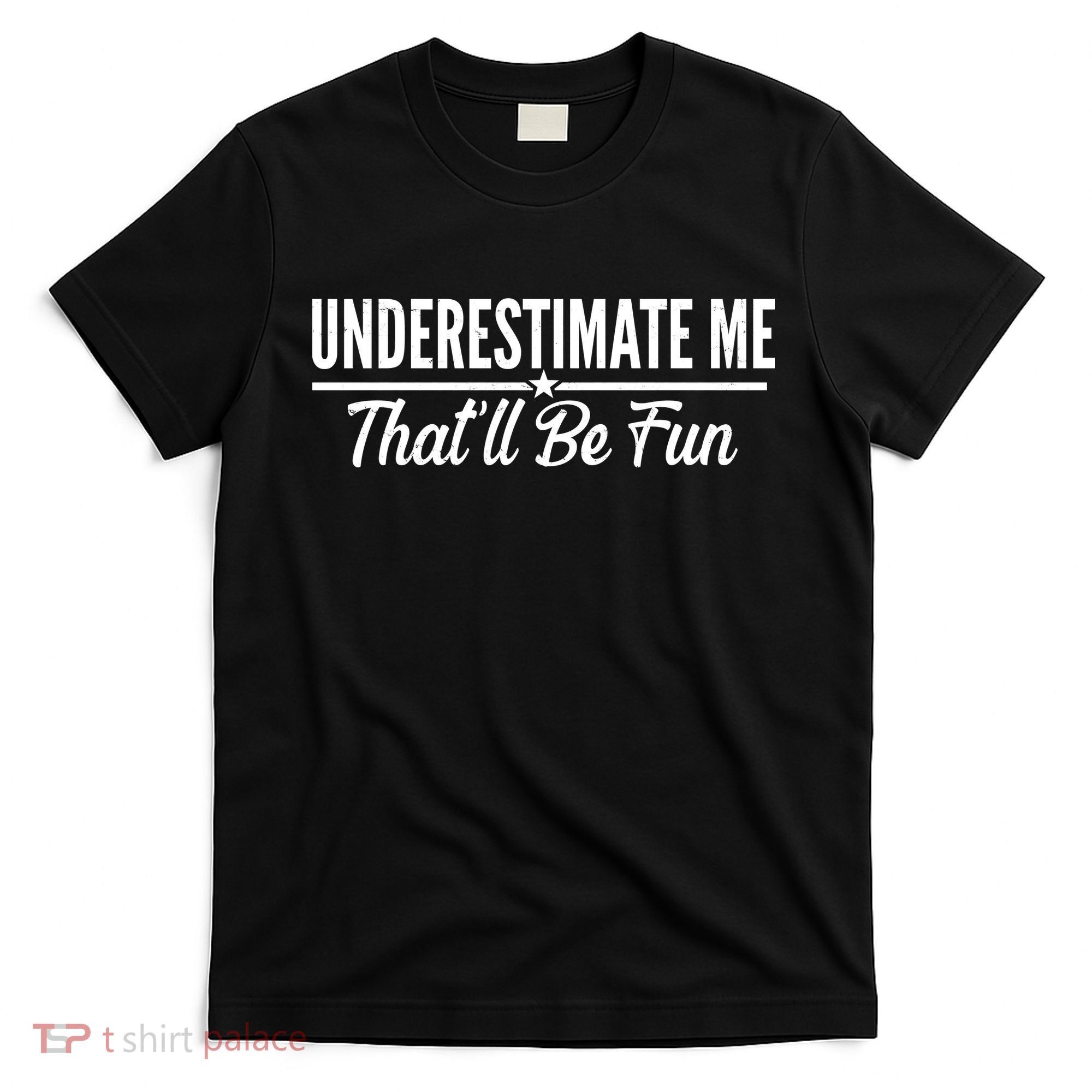 Underestimate Me That'll Be Fun T-Shirt