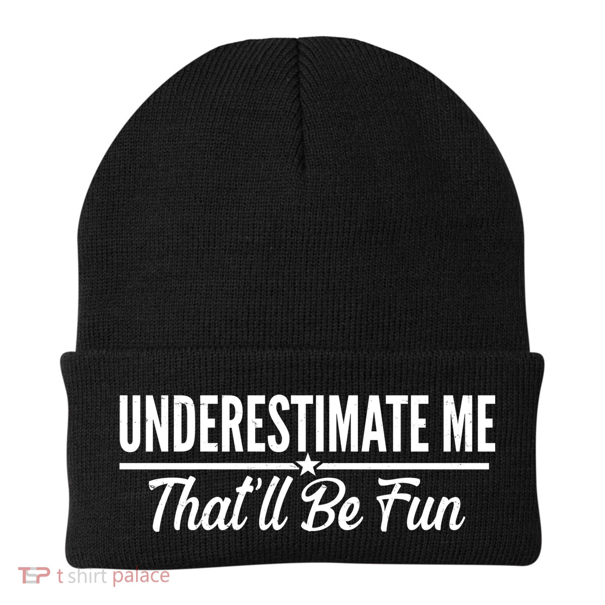 Underestimate Me That'll Be Fun Beanie