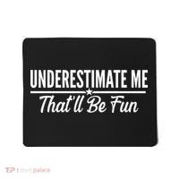 Underestimate Me That'll Be Fun Mousepad thumb 0