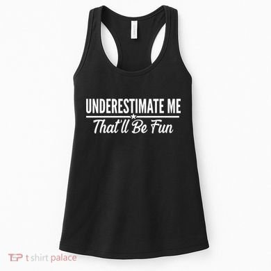 Underestimate Me That'll Be Fun Women's Tank Top