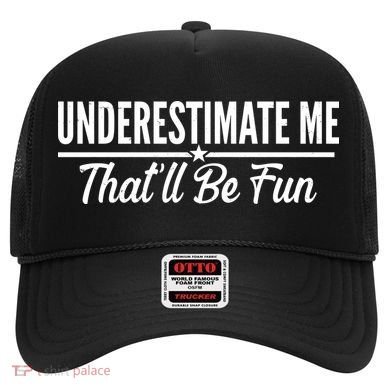 Underestimate Me That'll Be Fun Hat