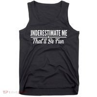Underestimate Me That'll Be Fun Tank Top thumb 0