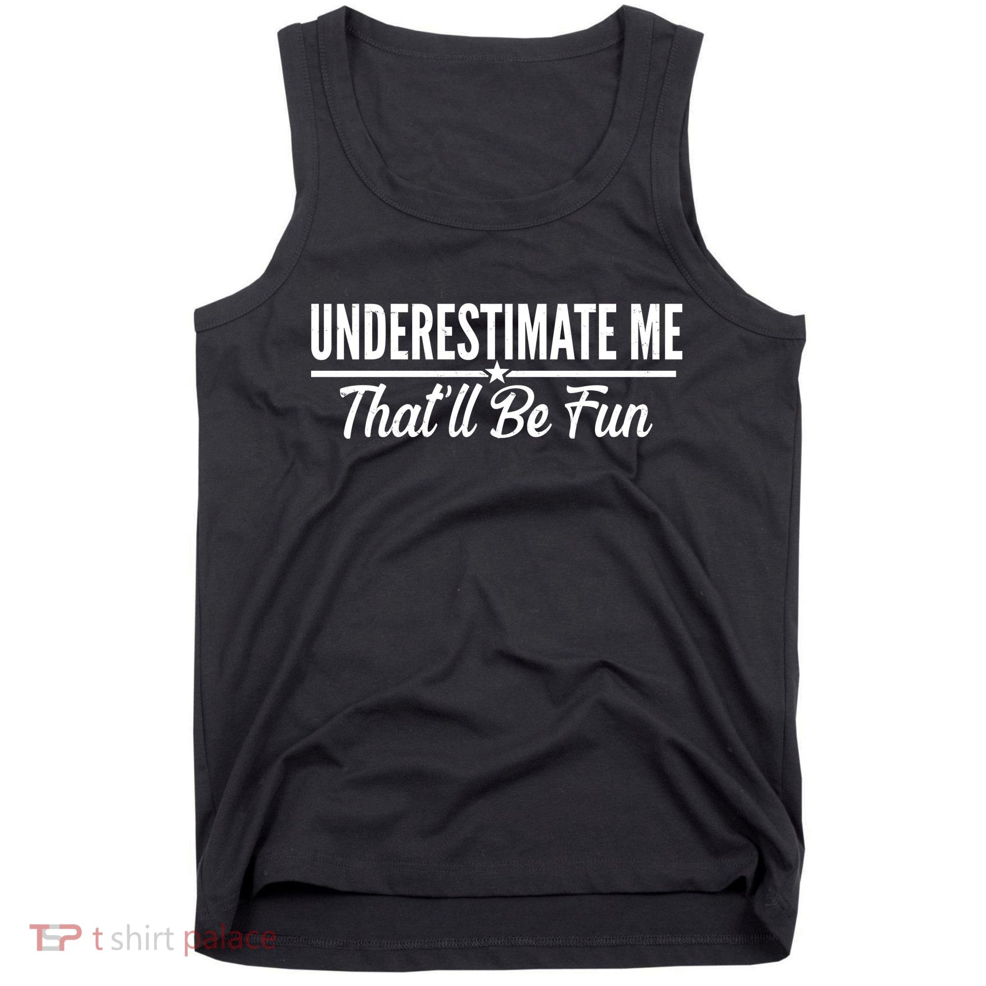 Underestimate Me That'll Be Fun Tank Top