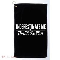 Underestimate Me That'll Be Fun Golf Towel thumb 0